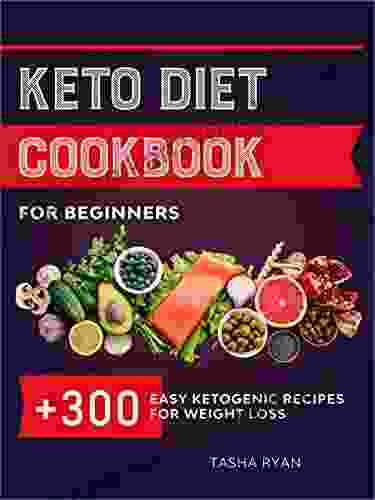 KETO DIET COOKBOOK FOR BEGINNERS: 300+ EASY KETOGENIC RECIPES FOR WEIGHT LOSS