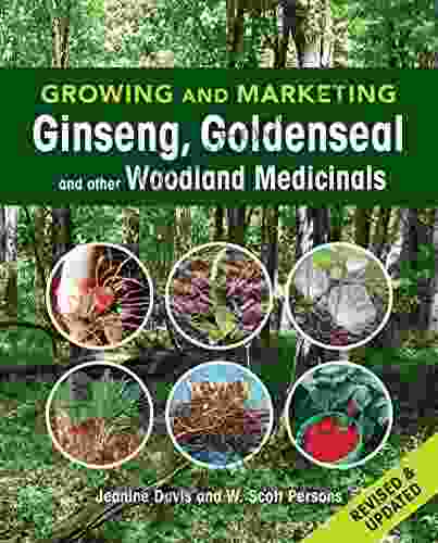 Growing And Marketing Ginseng Goldenseal And Other Woodland Medicinals: 2nd Edition