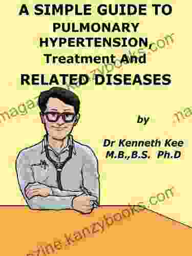 A Simple Guide to Pulmonary Hypertension Treatment and Related Diseases (A Simple Guide to Medical Conditions)