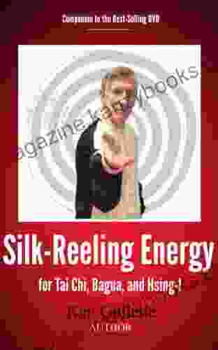 Silk Reeling Energy For Tai Chi Hsing I And Bagua