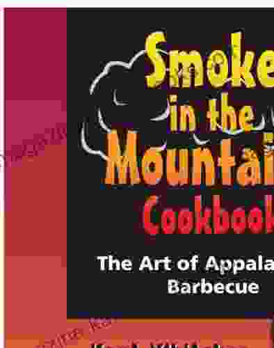 Smoke In The Mountains Cookbook: The Art Of Appalachian Barbecue