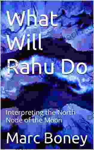 What Will Rahu Do: Interpreting the North Node of the Moon