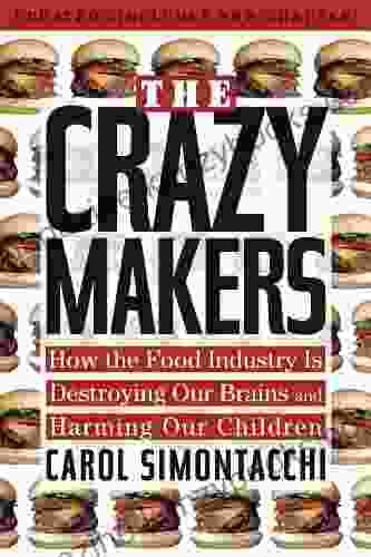 The Crazy Makers: How the Food Industry Is Destroying Our Brains and Harming Our Children