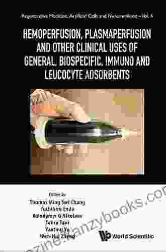 Hemoperfusion Plasmaperfusion And Other Clinical Uses Of General Biospecific Immuno And Leucocyte Adsorbents (Regenerative Medicine Artificial Cells And Nanomedicine 4)