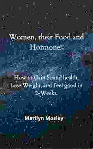 Women their Food and Hormones: How to Gain Sound health Lose Weight and Feel good in 2 Weeks