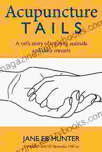 Acupuncture Tails: A Vet s Story of Treating Animals and their Owners