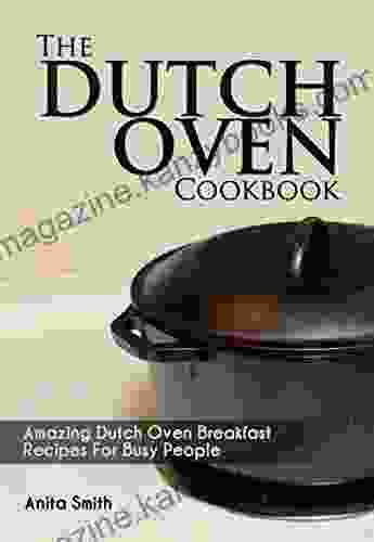 The Dutch Oven Cookbook: Amazing Dutch oven Breakfast Recipes For Busy People