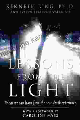 Lessons from the Light: What We Can Learn from the Near Death Experience