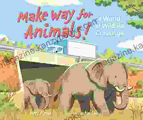 Make Way for Animals : A World of Wildlife Crossings