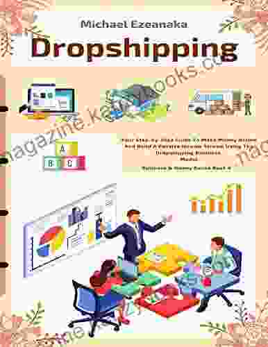 Dropshipping: Your Step By Step Guide To Make Money Online And Build A Passive Income Stream Using The Dropshipping Business Model